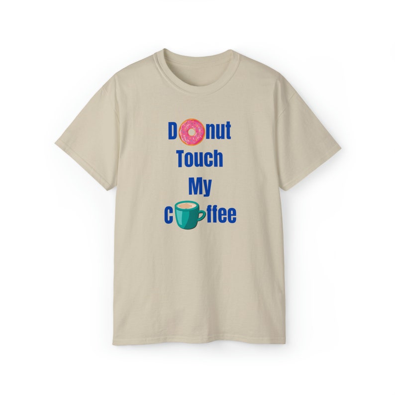 Donut Touch My Coffee T-shirt, coffee shirt, I love coffee, coffee saying, good coffee, coffee graphic, gift for mom, gift for coffee lover Sand
