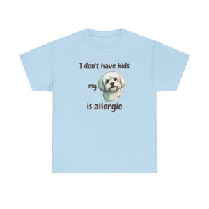 I Don't Have Kids My Maltese is Allergic T-shirt, Dog is Allergic, Dog Dad, Dog Dad Shirt, Funny dog shirt, dog lover, pet personality image 7