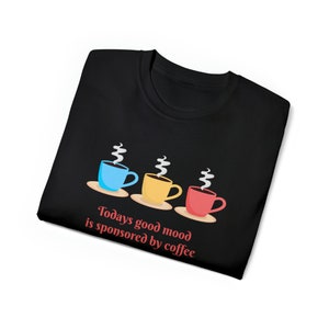 Today's Good Mood T-shirt, coffee shirt, I love coffee, coffee saying, good coffee, coffee graphic, gift for mom, gift for coffee lover image 5