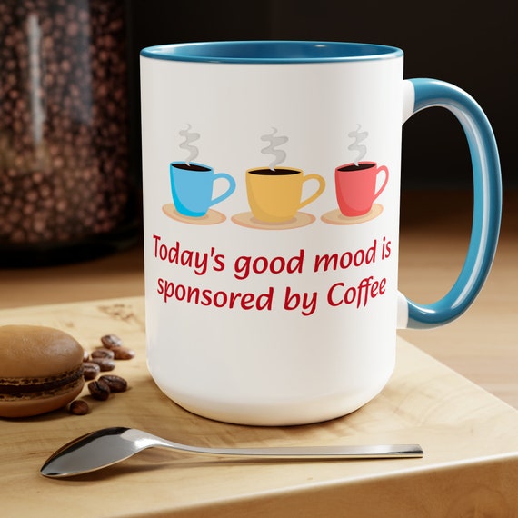 Today's Good Mood is Sponsored by Coffee Mug, 15oz