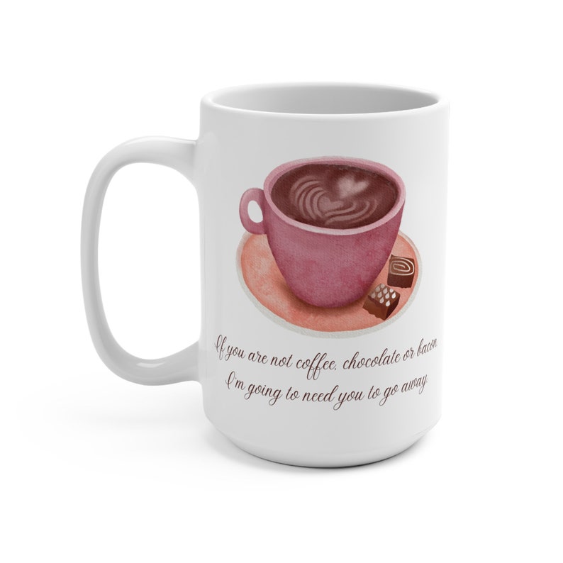 If you are not coffee chocolate or bacon Mug 15oz image 2