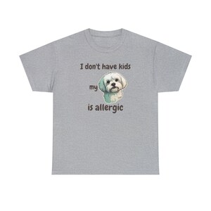 I Don't Have Kids My Maltese is Allergic T-shirt, Dog is Allergic, Dog Dad, Dog Dad Shirt, Funny dog shirt, dog lover, pet personality image 2