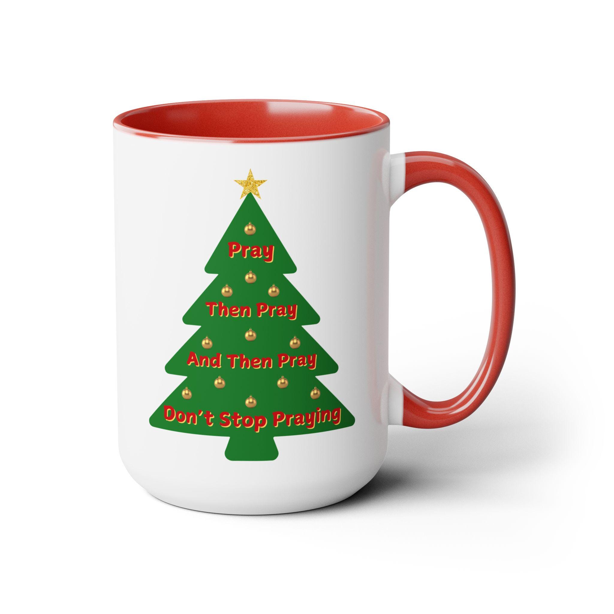 Don't Stop Praying Christmas Coffee Cup 15 oz . The perfect gift for the Christian on your list!