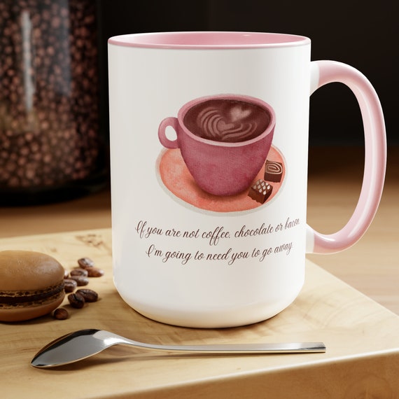 If you are not coffee, chocolate or bacon Coffee Cup 15oz, Perfect mug for a gift for your coffee lover.