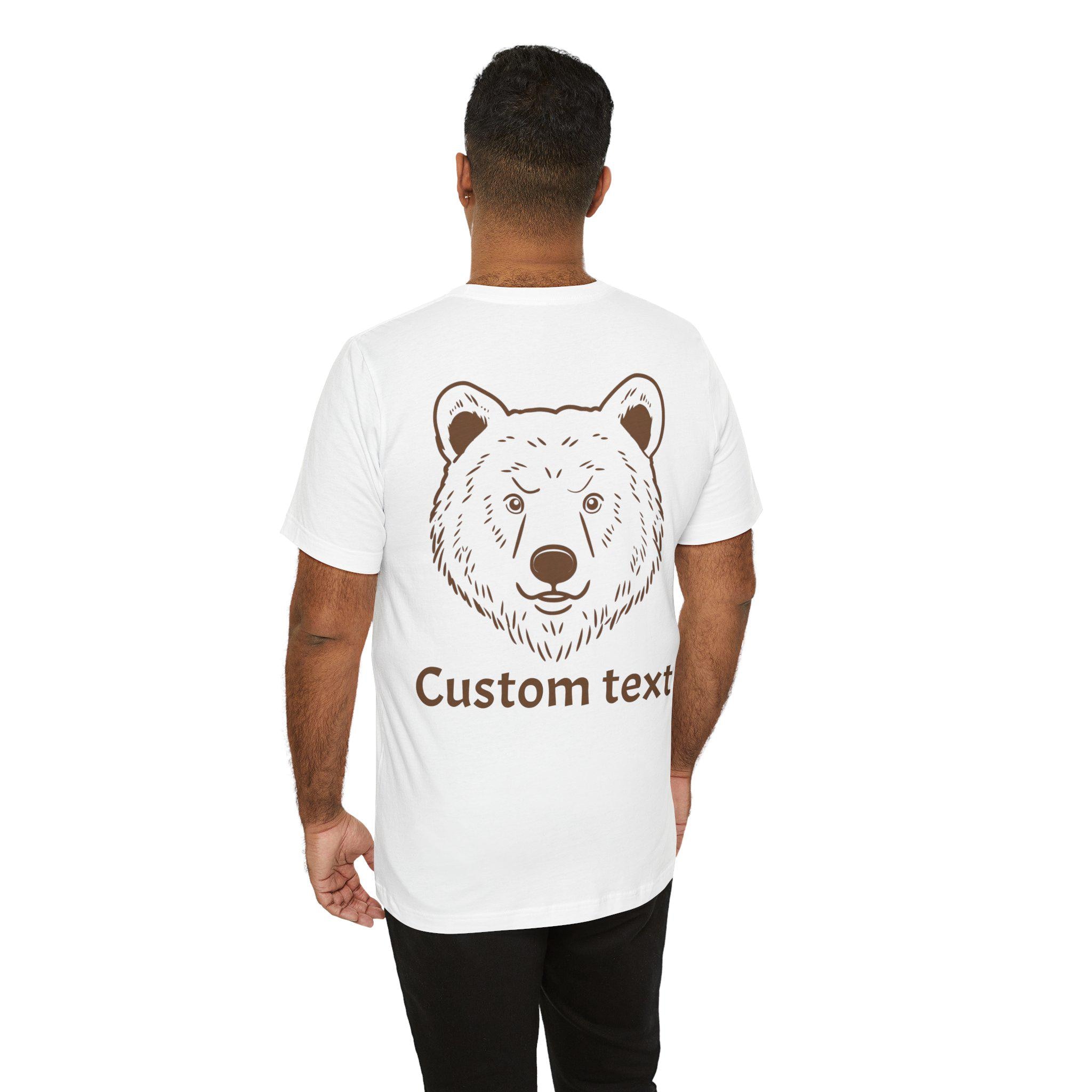 Custom Text Bear T-Shirt Image on the Back with optional custom text. Bear Shirt, Bear Team Shirt, Bear Gift, Bear Drawing