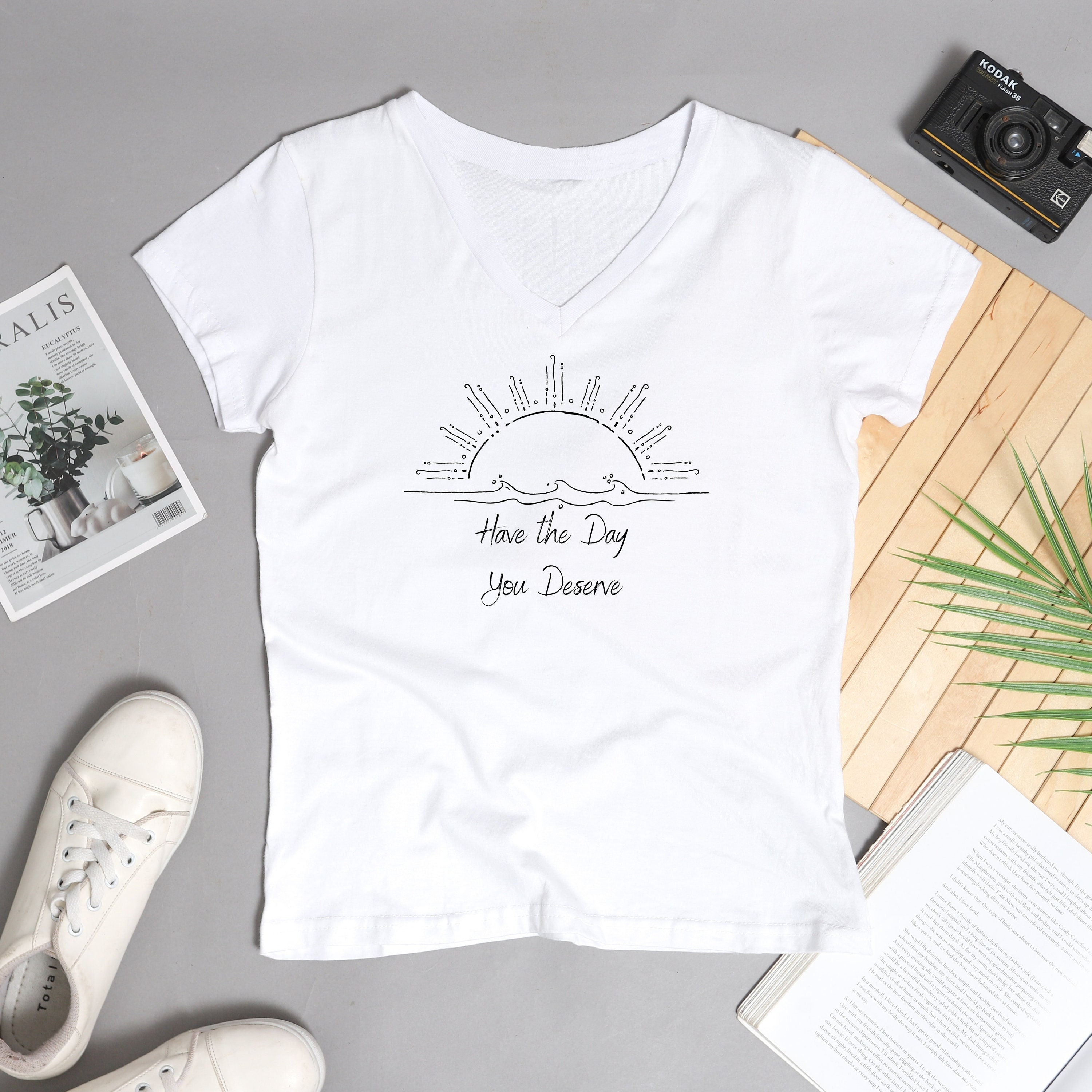 Have the Day You Deserve V-Neck Shirt. Motivational TShirt, Sarcastic Shirts, Inspirational Shirt, Positive TShirt