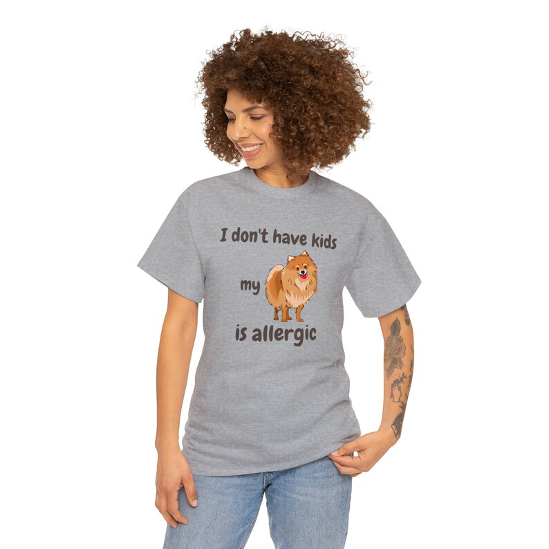 I Don't Have Kids My Pomeranian is Allergic T-shirt, Dog is Allergic, Dog Mom, Dog Mom Shirt, Funny dog shirt, dog lover, pet personality image 10