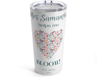 Personalized Custom My Teacher Helps me Bloom Coffee Tumbler 20oz. Could also be My Mom, My Grandma, instead of the teacher's name shown.