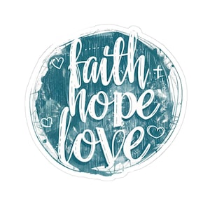 Faith Hope Love Sticker with Transparent or White Edges. Add this beautiful Faith Hope Love Sticker to your bottle, computer or books!