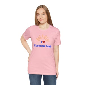 Personalized I Love Custom Text Unisex TShirt, Custom Shirt, I love custom shirt, Add your own text shirt Pink
