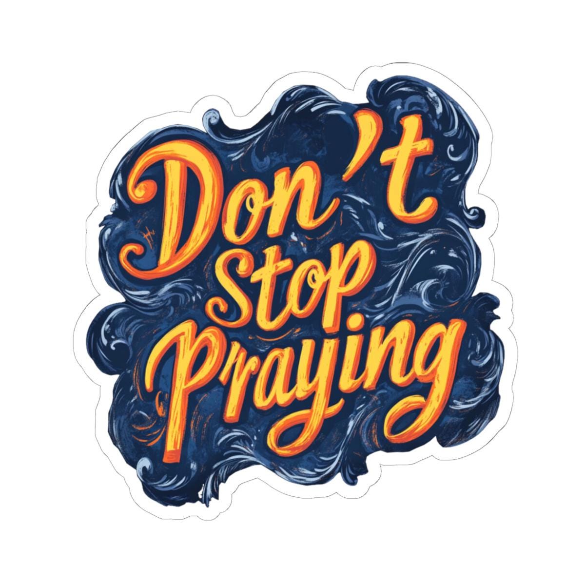 Dont Stop Praying Sticker with Transparent or White Edges. Add a beautiful Dont Stop Praying to your bottle, computer or books!