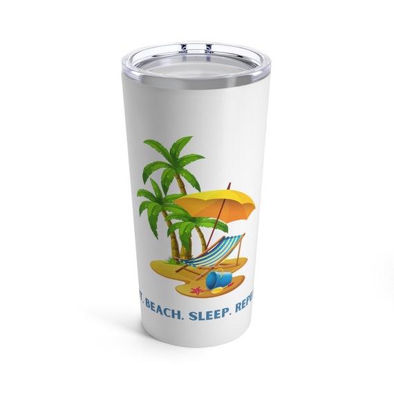 Eat. Beach. Sleep. Repeat.  Tumbler 20oz