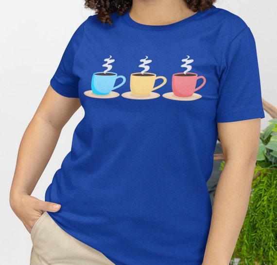 Three Coffee Cups T-shirt, coffee shirt, I love coffee, coffee saying, good coffee, coffee graphic, gift for mom, gift for coffee lover