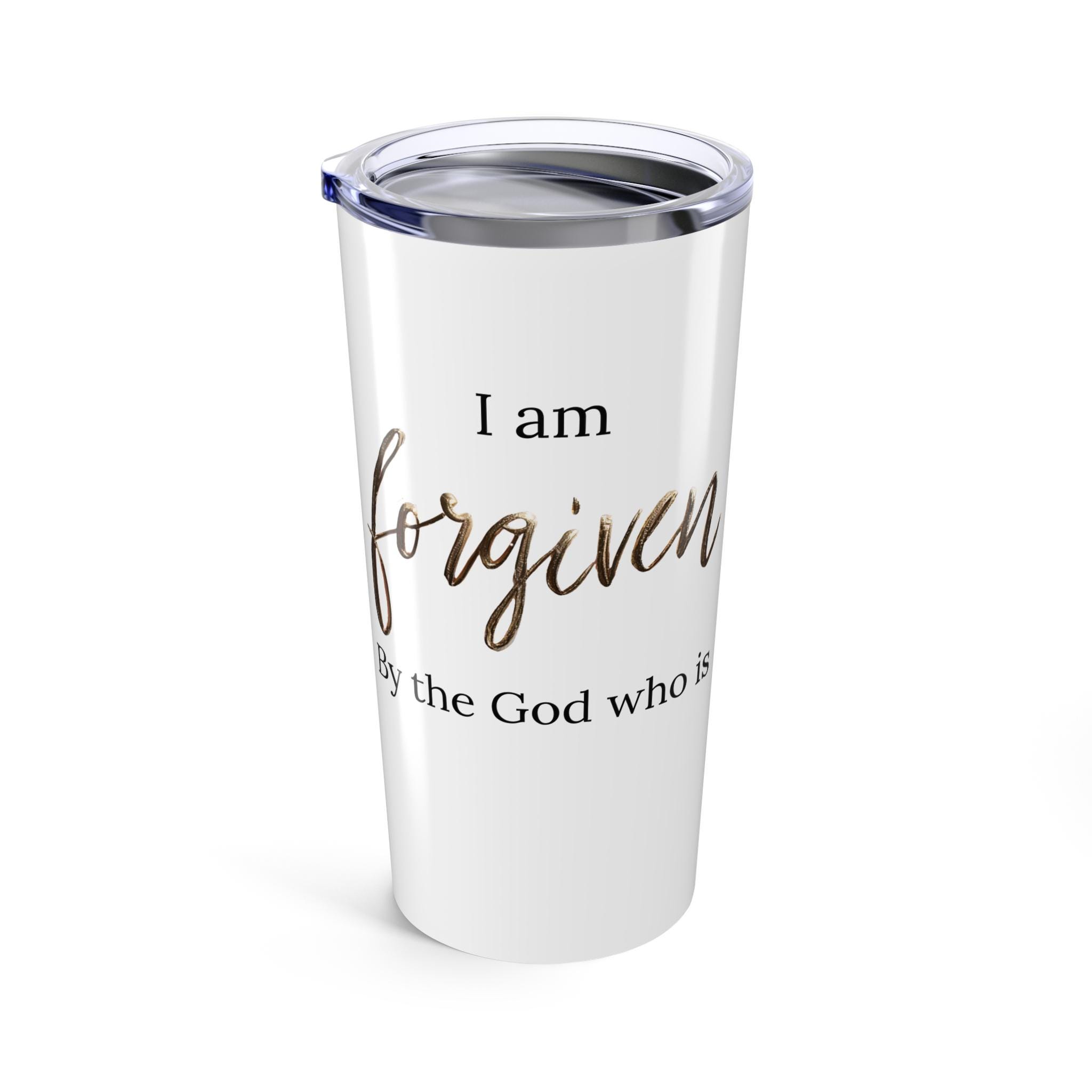 I am forgiven by the God who is Coffee Tumbler 20 Oz with optional Custom Name. Salvation cup. Christian travel mug, Christian Woman tumbler