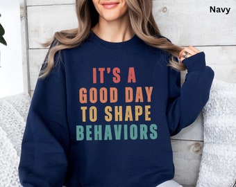 ABA Therapy Sweater, Behavior Analyst Sweatshirt, I'ts a Good Day to Shape Behaviors, BCBA Gift, ABA Therapist, rbt shirt, Behavior Therapy