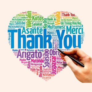 May include: A colorful word cloud with the words "Thank You" in large blue letters surrounded by words for "thank you" in different languages, including "Merci", "Obrigado", "Grazie", "Spasibo", "Asante", "Kiitos", "Matondo", "Danke", "Dank Je", "Chokrane", "Cam on ban", "Ua Tsaug Rau Koj", "Terma Kasih", "Multumesc", "Arigato", "Justpaxar", "Maake", "Nirringrazzjak", "Welan", "Salam", "Vinara", "Nuhra", "Maman", "Kito", "Danon", "Matur Nuv", "Mochchakkeram", "Raibh Maith Agat".