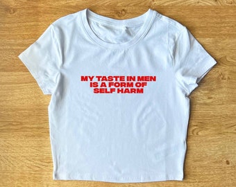 My Taste In Men Is A Form Of Self-Harm Y2K Baby Tee | Y2K Slogan Tee, Baby Tee, Cropped T-Shirt, Funny Shirt, 80s, 90s, 2000's Aesthetic Tee