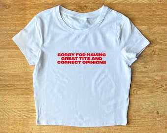 Sorry For Having Great Tits & Correct Opinions - Y2K Baby Tee | Y2K Slogan Tee, Baby Tee, Cropped T-Shirt, Funny Tee, 80s Festival Outfits