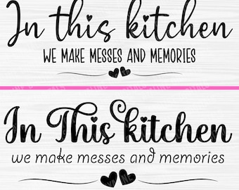 In This Kitchen We Make Messes and Memories SVG - Kitchen Quote (Digital Files)