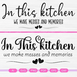 May include: Black and white text graphic design with the text "In this kitchen we make messes and memories".