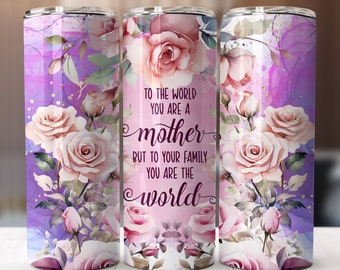 Può includere: Un bicchiere in acciaio inossidabile con un design floreale e il testo "To the world you are a mother but to your family you are the world".