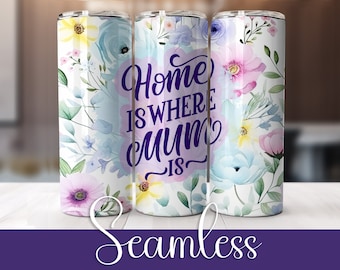 Floral Tumbler Wrap: Home Is Where Mum Is, 20oz Skinny (PNG)