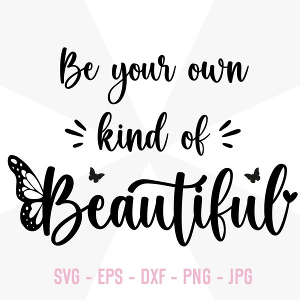 Be your own kind of beautiful SVG, Digital Download, Kindness Svg, Inspirational Svg, Inspirational Quotes, Positive Svg, Png Cut File, PNG,