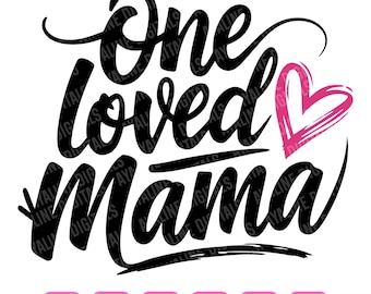 One Loved Mama SVG: Mother's Day Shirt Design (Digital File)
