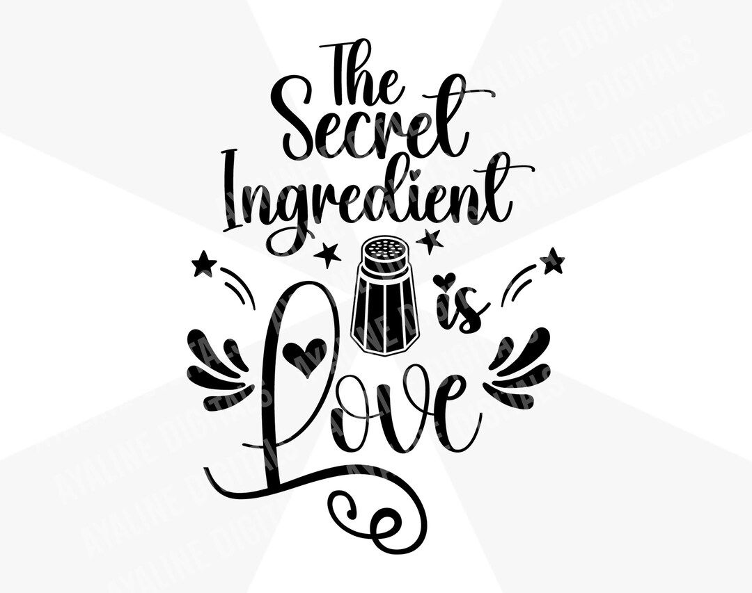 The Secret Ingredient is Love SVG, Instant Digital Download, the Secret