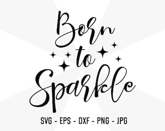 Born To Sparkle, Instant Digital Download, Brand Sparkling new svg, Sparkle svg, Born to Sparkle Cut File, PNG, JPG, DXF, Eps