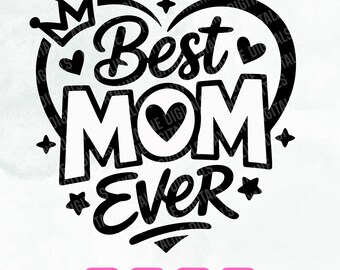 Best Mom Ever SVG, Mother's Day Cut File (Digital Download)