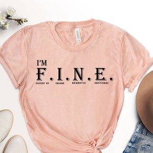 I&#39;m Fine Shirt, Funny T-shirt, Fu*ked up, Insane, Neurotic, Emotional, Its Fine Im Fine Everything is Fine Shirt, Humorous Saying T-shirts