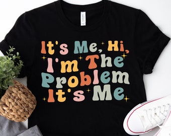 It's Me Hi I'm The Problem T-Shirt: Song Lyric Music Lover Tee