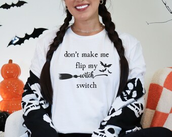 Don't Make Me Flip My Witch Switch Shirt, Witch Halloween Shirt, Broomstick Tshirt, Spooky Season Shirt, Funny Halloween Shirt, Witch Please