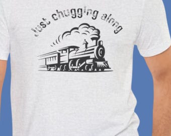 Train lover shirt Vintage train graphic tee Just Chugging Along fun steam engine T-shirt Railroad lover gift for train collectors, engineers