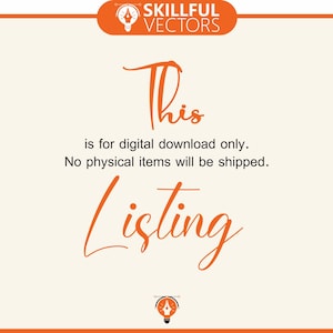 May include: Orange text on a white background reads "This is for digital download only. No physical items will be shipped. Listing". The text is in a stylized font. The image also includes a logo with a light bulb and the words "SKILLFUL VECTORS".