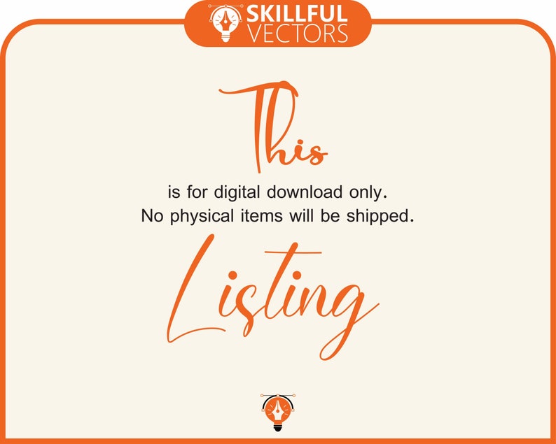 May include: Orange text on a white background reads "This is for digital download only. No physical items will be shipped. Listing". The text is in a stylized font. The image also includes a logo with a light bulb and the words "SKILLFUL VECTORS".