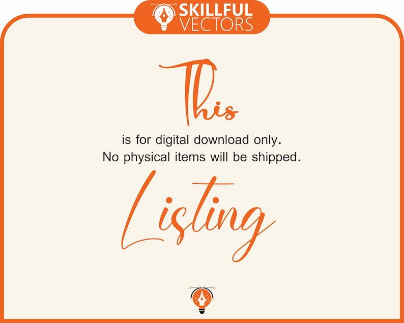 May include: Cream-colored background with an orange border and text. The text says "This Listing is for digital download only. No physical items will be shipped." The top right corner has the words "SKILLFUL VECTORS".