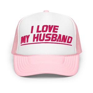 I Love My Husband | funny and cute foam trucker hat | Valentine&#39;s Day