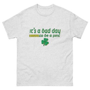 It’s a Bad Day to Be a Pint - Funny and Trendy St Patrick’s Day Themed T-Shirt