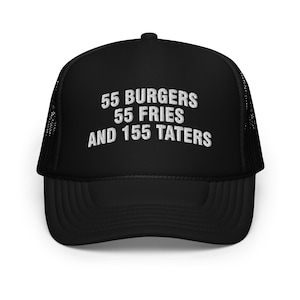 55 Burger 55 Pommes und 155 Taters Zahle es nach vorn | Trucker Cap aus Schaumstoff | Ich denke, du solltest gehen