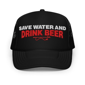 Save Water Drink Beer | Funny and Trendy Foam Trucker Hat, Adjustable Snapback
