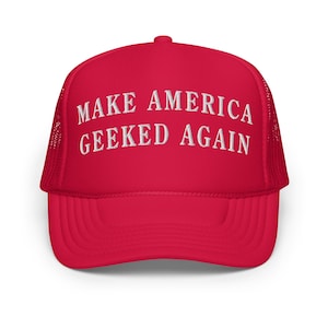 Make America Geeked Again | Casual, Funny, Trendy, MAGA Parody Foam Trucker Hat