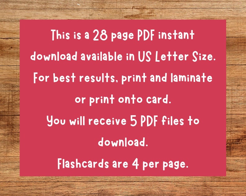 May include: A red background with white text that reads: This is a 28 page PDF instant download available in US Letter Size. For best results, print and laminate or print onto card. You will receive 5 PDF files to download. Flashcards are 4 per page.