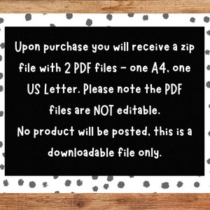 May include: Black and white text on a white background with black polka dots. The text reads: Upon purchase you will receive a zip file with 2 PDF files - one A4, one US Letter. Please note the PDF files are NOT editable. No product will be posted, this is a downloadable file only.