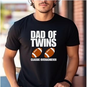 Twins Dad Shirt, Dad of Twins Classic Overachiever Tee, Surprise Pregnancy Gift for Dad Shirt, Fathers Day Twin Dad Tee, Football Twin Dad