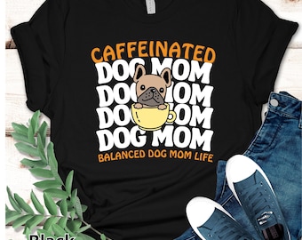 Caffeinated Cat Mom Shirt , Mothers Day Gift , Coffee Mom Shirt, Mom Birthday Gift, Custom Dog Shirt, Dog Mom Gift, Coffee Lover, Cat Lover