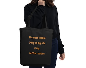 Algodón orgánico, bolso de mano grande para amantes del café divertido: lo más estable de mi vida es mi rutina de café