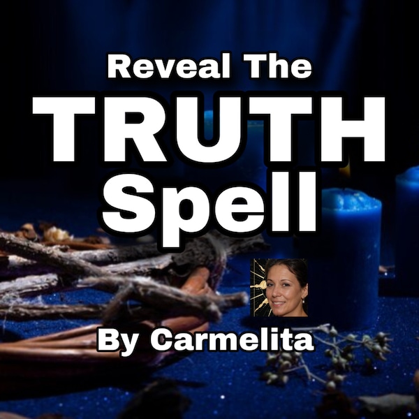 Truth Spell - Make them reveal the truth - Make them say the truth - Make events unfold to reveal the truth - Stop the lies spell