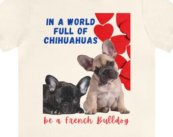 Camiseta unisex "Sé un Bulldog Francés", linda camiseta de Bulldog.